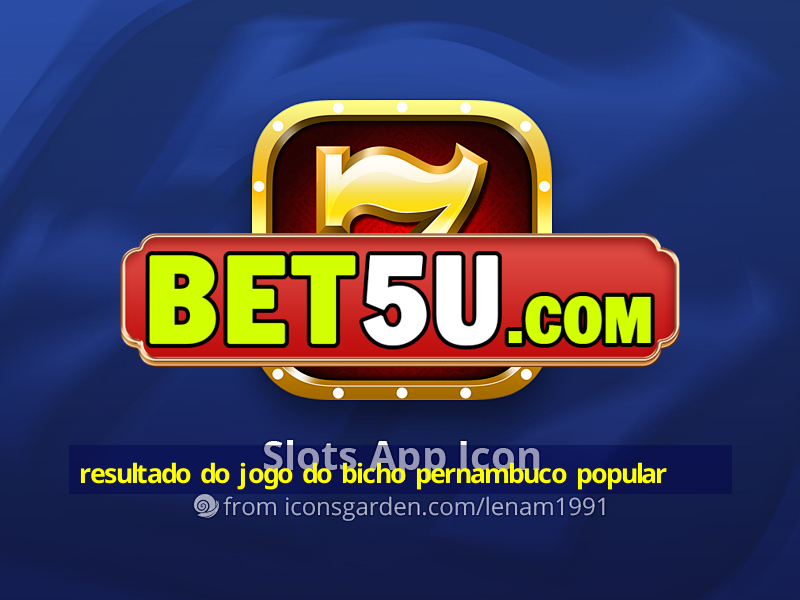 resultado do jogo do bicho pernambuco popular